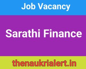Job At Sarathi Finance For Area Managers / Branch Managers / Field Staff 